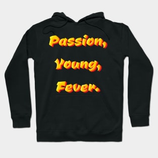 Passion, Young, Fever Hoodie